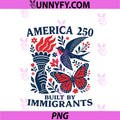 America 250 Built By Immigrants Patriotic PNG, 4th July Statement PNG