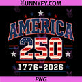 America 250th Birthday Freedom PNG, 250 Years USA Flag 1776 2026 PNG