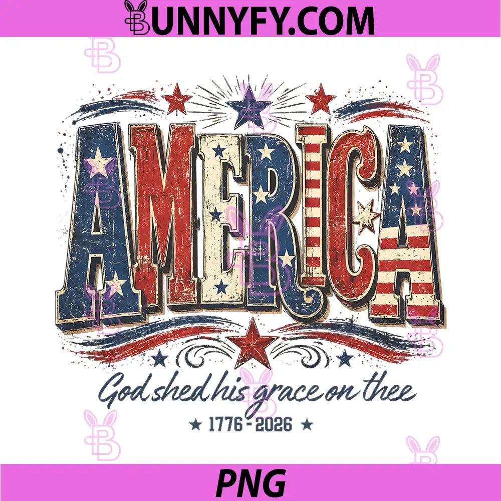 America God Shed His Grace On Thee PNG, 250 Years 4th of July PNG
