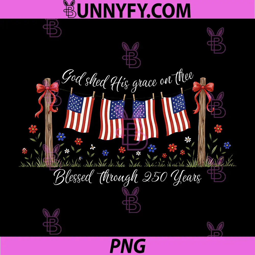 America God Shed His Grace On Thee PNG, 250 Years Faith Freedom PNG