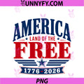 America Land Of The Free PNG, Patriotic USA 1776 2026 4th July PNG