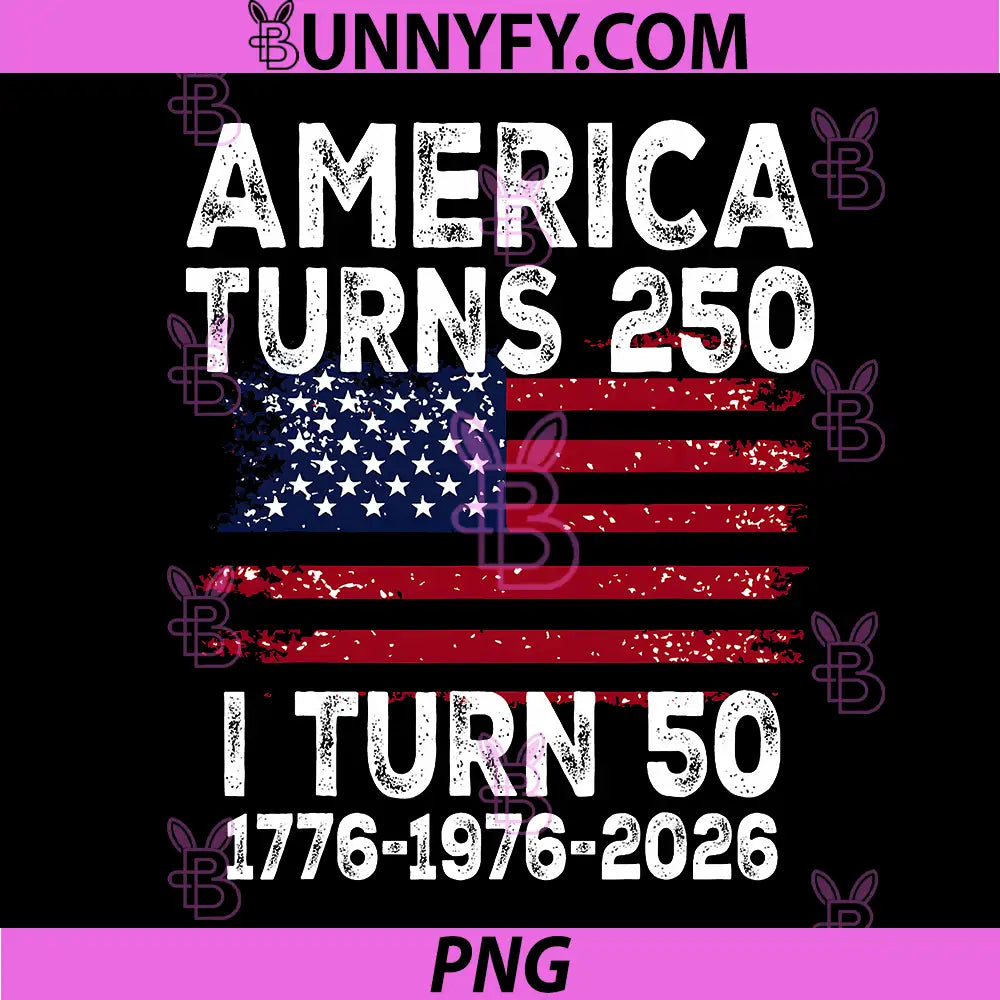 America Turns 250 PNG, I Turn 50 Born in 1976 4th of July PNG