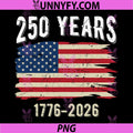 American Flag Vintage 250 Years PNG, 1776-2026 250th Birthday PNG