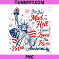 Americas 250th PNG, I’m Just Mad As Hell Cause I Loved This Place PNG