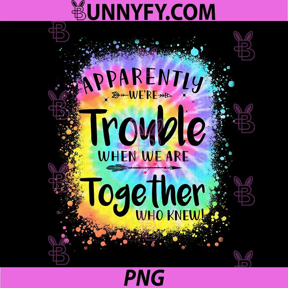 Apparently Were Trouble When We Are PNG, Together Who Knew 2026 PNG