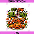 Are You Fall-O-Ween Jesus PNG, Matthew 419 Design PNG