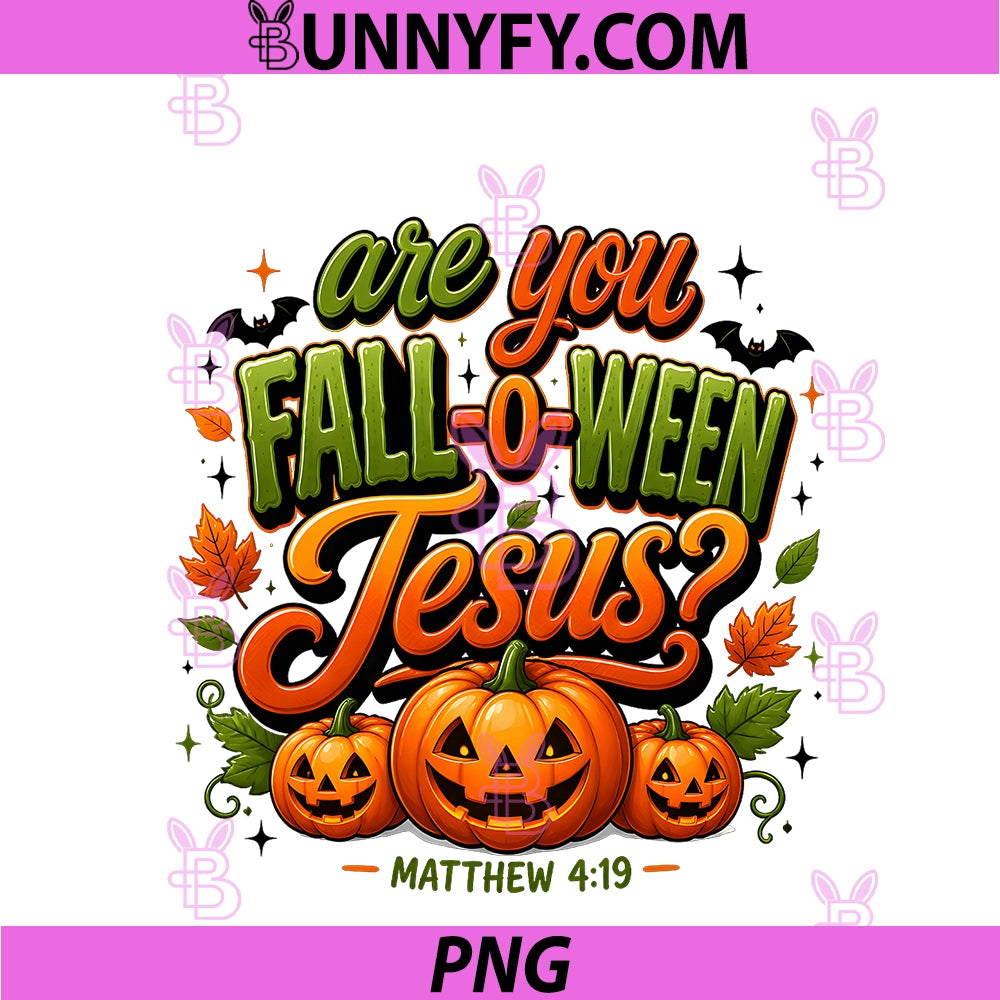 Are You Fall-O-Ween Jesus PNG, Matthew 419 Design PNG
