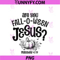 Are You Fall O Ween Jesus PNG, This Halloween PNG