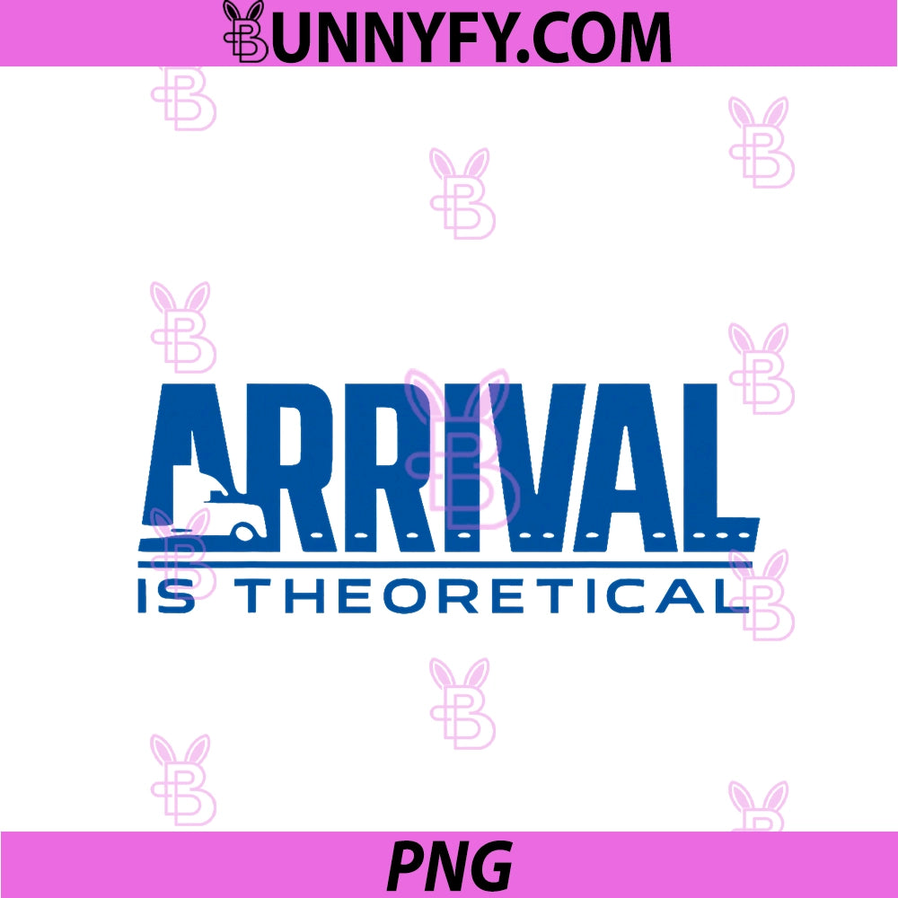 Arrival Is Theoretical PNG, Funny Trucker Design PNG