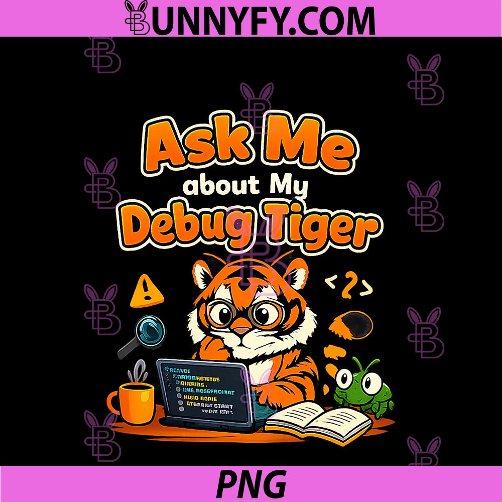 Ask Me About My Debug Tiger PNG, Funny Coding Design PNG