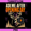 Ask Me After Opening Day PNG, Deer Hunting PNG