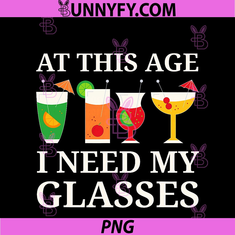 At This Age I Need My Glasses PNG, Funny Cocktail Drinking PNG