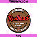 Authentic Redhead PNG, Please Keep Out Of Direct Sunlight Funny PNG
