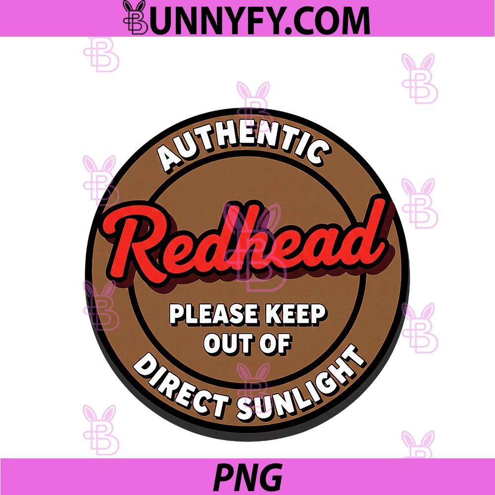 Authentic Redhead PNG, Please Keep Out Of Direct Sunlight Funny PNG