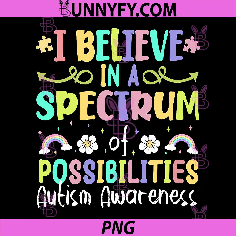 Autism Awareness PNG, I Believe in A Spectrum of Possibilities PNG