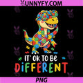 Autism Awareness Cute Dinosaur PNG, Its Ok to Be Different PNG