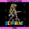 Autism Awareness PNG, Dinosaur Its Ok to Be Different PNG