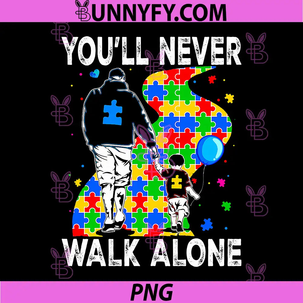 Autism Dad Support Alone PNG, Puzzle Youll Never Walk PNG