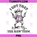 I Got That Yeehaw 'Tism PNG, Funny Cowboy Frog Rizz PNG