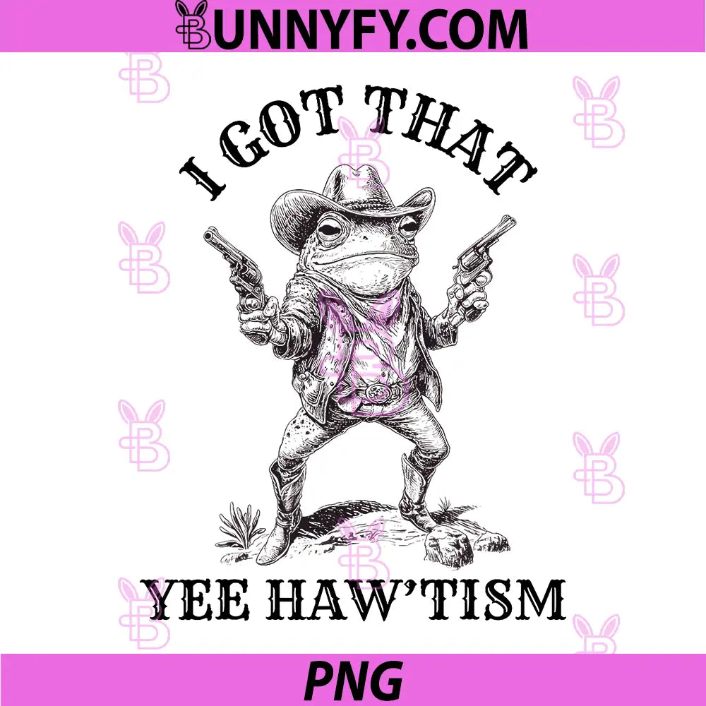 I Got That Yeehaw 'Tism PNG, Funny Cowboy Frog Rizz PNG