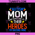 Autism Mom PNG, Some People Look Up To Their Heroes PNG
