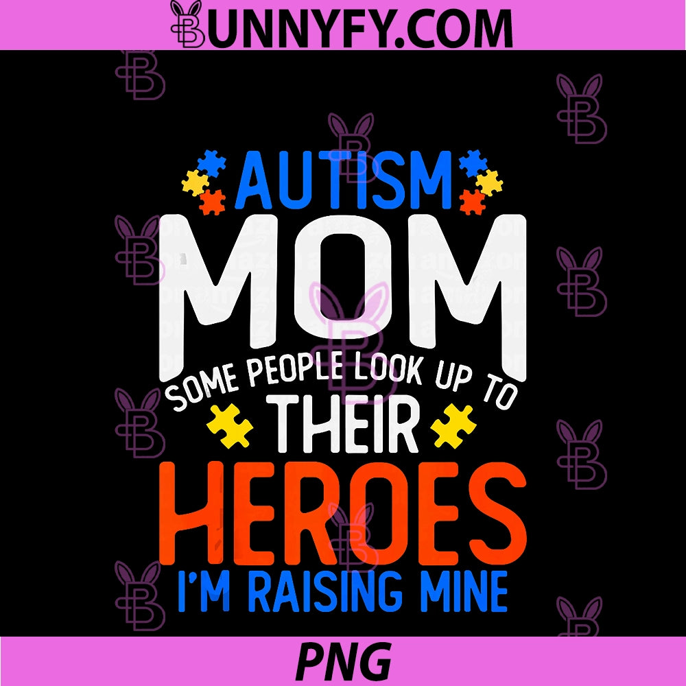 Autism Mom PNG, Some People Look Up To Their Heroes PNG