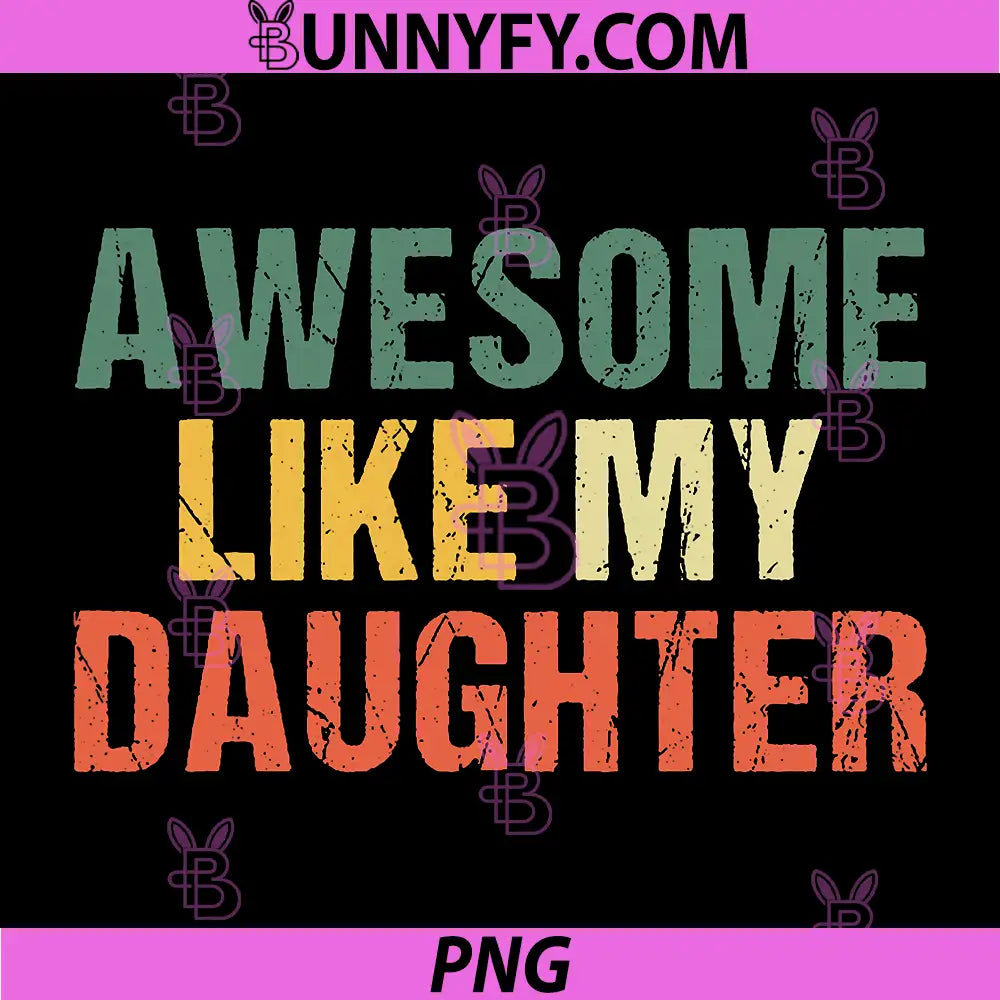 Awesome Like My Daughters PNG, Funny Fathers Day PNG
