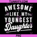 Awesome Like My Youngest Daughter PNG, Mothers Day PNG