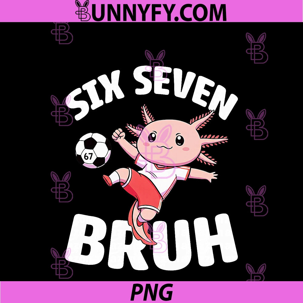 Axolotl Soccer 67 Bruh Meme PNG, Funny Football Kawaii Animal PNG