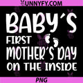 Babys First PNG, Mothers Day on the Inside PNG
