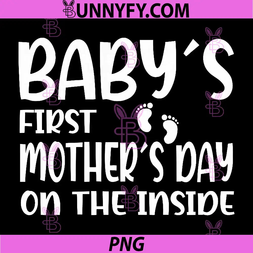 Babys First PNG, Mothers Day on the Inside PNG