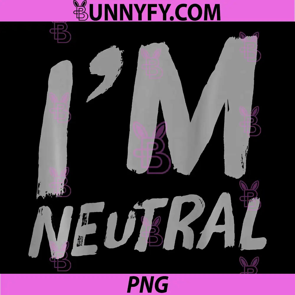 Funny Quotes PNG, I’m Neutral PNG