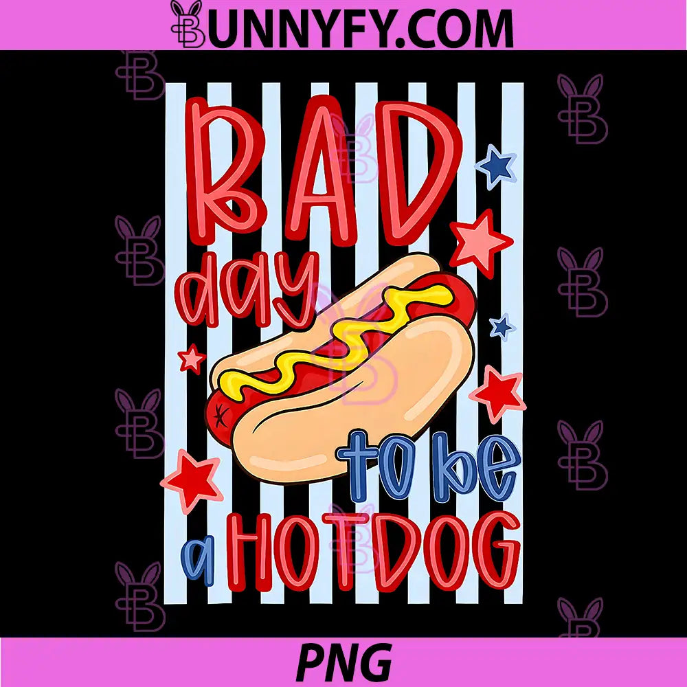 Bad Day Patriotic PNG, 4th of July to Be A Hotdog PNG