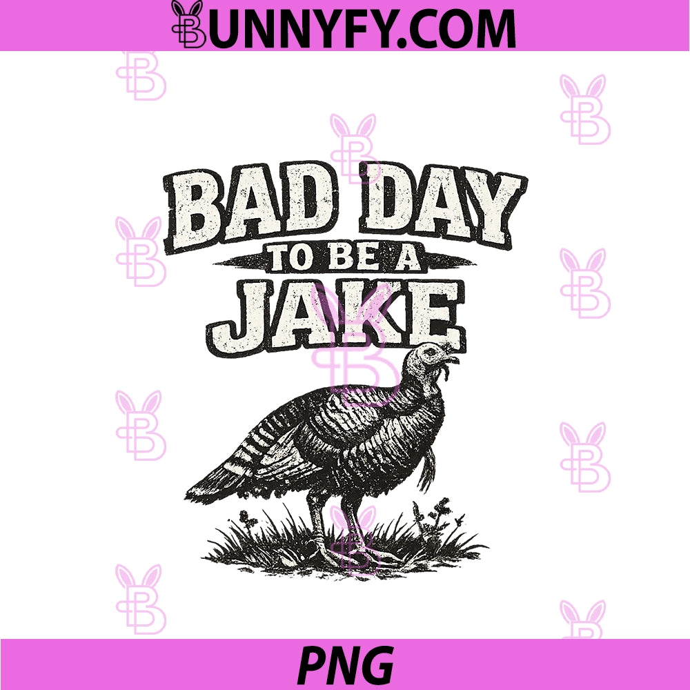 Bad Day To Be A Jake PNG, Funny Turkey Hunting Hunter Humor PNG