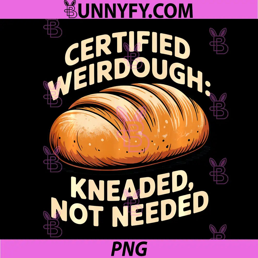 Certified Weirdough Kneaded Not Needed PNG, Weirdos Pun PNG