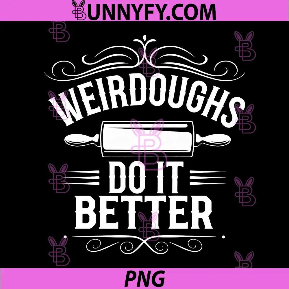 Bakers Weirdoughs Do It Better PNG, Baking Weirdos Pun Friends PNG