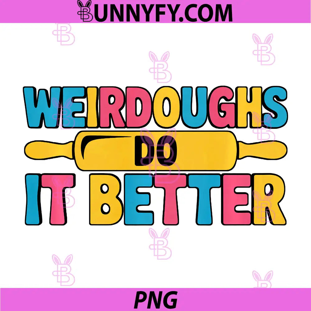 Bakers Weirdoughs Do It Better PNG, Baking Weirdos Pun Friends PNG