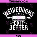Bakers Weirdoughs Do It Better PNG, Baking Weirdos Pun Friends PNG