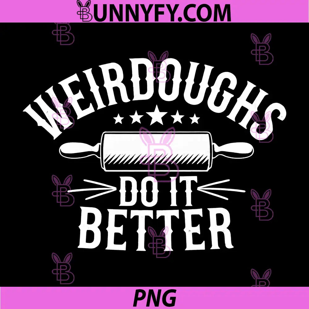 Bakers Weirdoughs Do It Better PNG, Baking Weirdos Pun Friends PNG