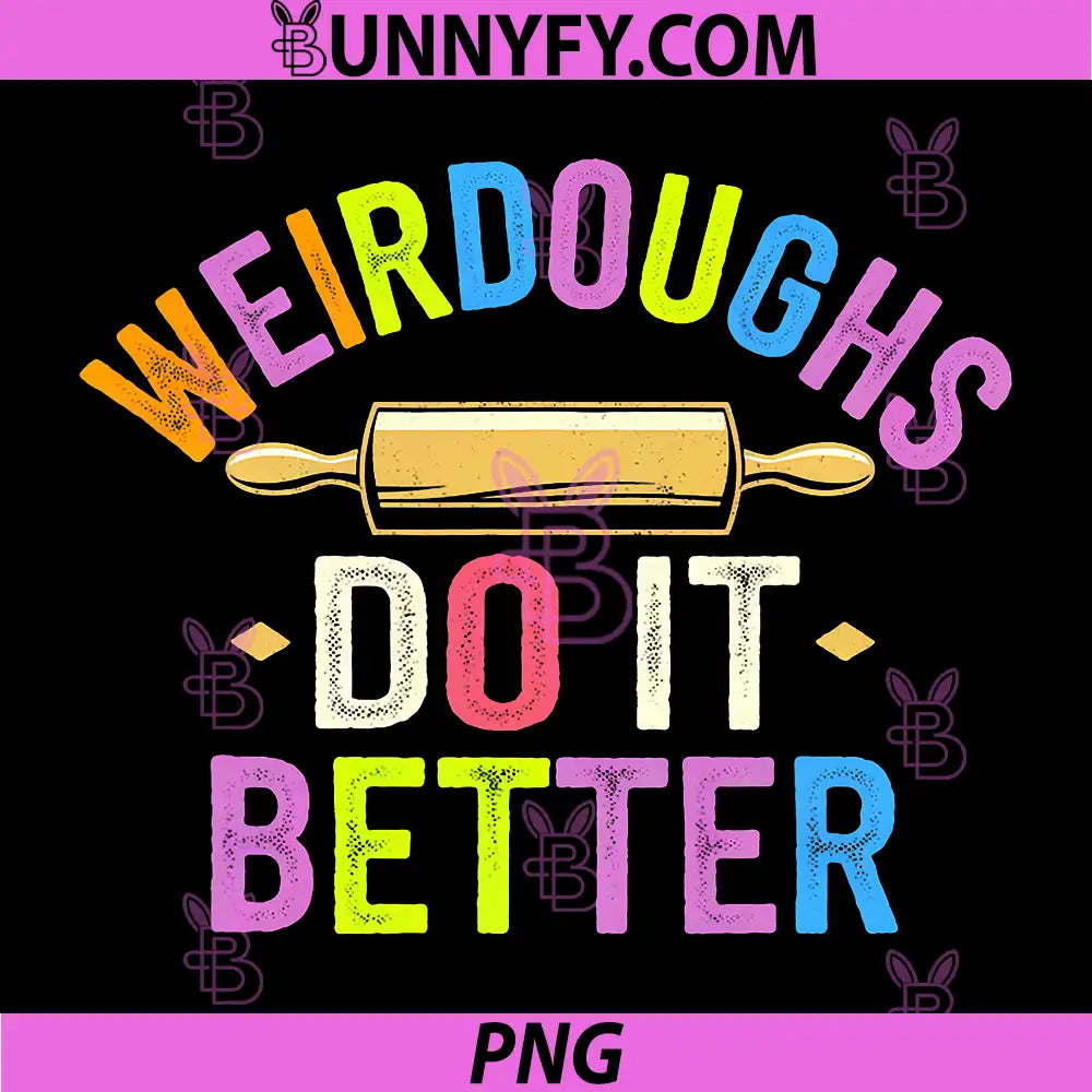 Bakers Weirdoughs Do It Better PNG, Baking Weirdos Pun Friends PNG