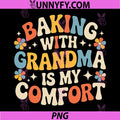 Baking with Grandma is My Comfort PNG, Wholesome Kitchen PNG