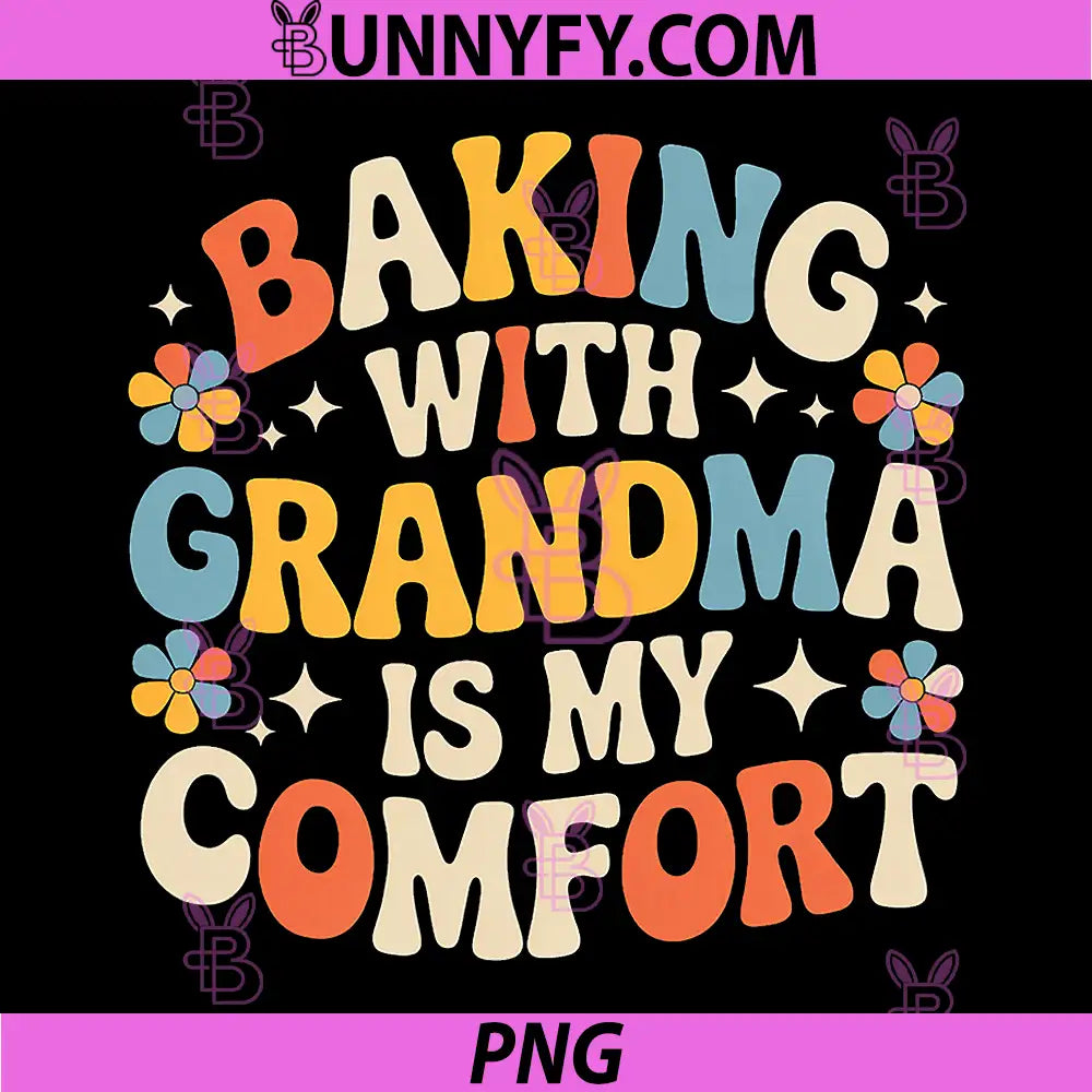 Baking with Grandma is My Comfort PNG, Wholesome Kitchen PNG