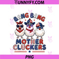 Bang Bang Mother Cluckers PNG, Funny Chicken 4th Of July US Flag PNG