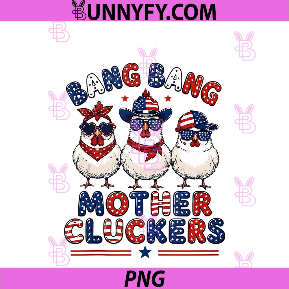 Bang Bang Mother Cluckers PNG, Funny Chicken 4th Of July US Flag PNG