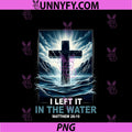 Baptism I Left It In The Water PNG, Matthew 28 19 Religious Cross PNG