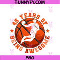 Basketball 45 Years Of Being Awesome PNG, 45th Birthday Sports PNG