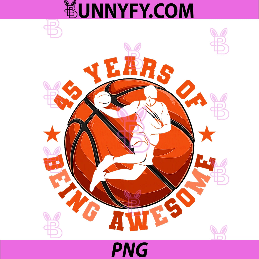 Basketball 45 Years Of Being Awesome PNG, 45th Birthday Sports PNG