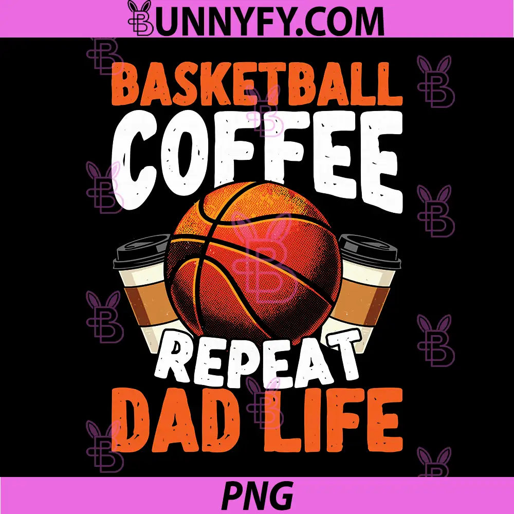Basketball Coffee PNG, Repeat Dad Life PNG