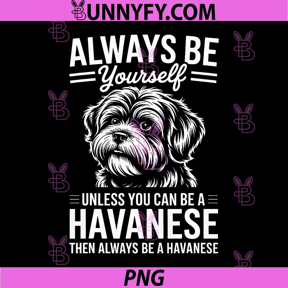 Always Be Yourself Havanese Dog PNG, Always Be A Havanese Quote PNG