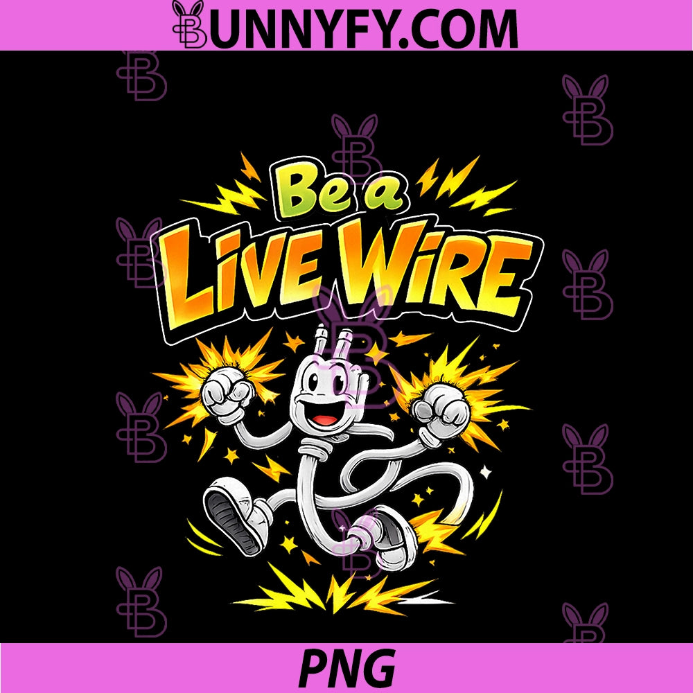 Be A Live Wire PNG, Electrician Humor Graphic PNG